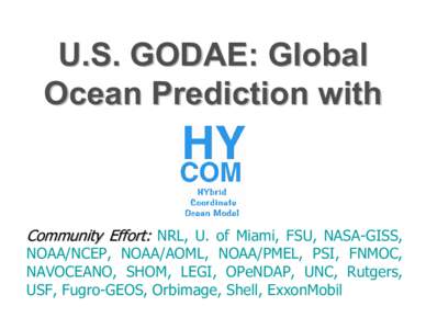 U.S. GODAE: Global Ocean Prediction with Community Effort: NRL, U. of Miami, FSU, NASA-GISS,  NOAA/NCEP, NOAA/AOML, NOAA/PMEL, PSI, FNMOC,