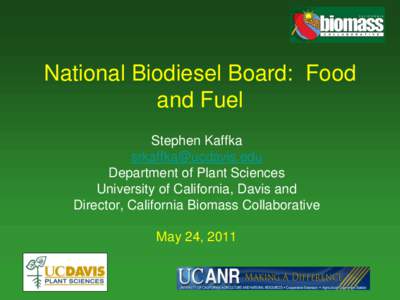 National Biodiesel Board: Food and Fuel Stephen Kaffka [removed] Department of Plant Sciences University of California, Davis and