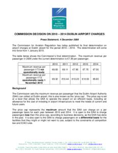 COMMISSION DECISION ON 2010 – 2014 DUBLIN AIRPORT CHARGES Press Statement, 4 December 2009 The Commission for Aviation Regulation has today published its final determination on airport charges at Dublin airport for the