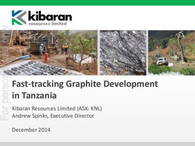 For personal use only  Fast-tracking Graphite Development in Tanzania Kibaran Resources Limited (ASX: KNL) Andrew Spinks, Executive Director