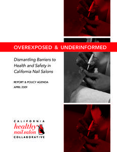 OVEREXPOSED & UNDERINFORMED Dismantling Barriers to Health and Safety in California Nail Salons REPORT & POLICY AGENDA APRIL 2009