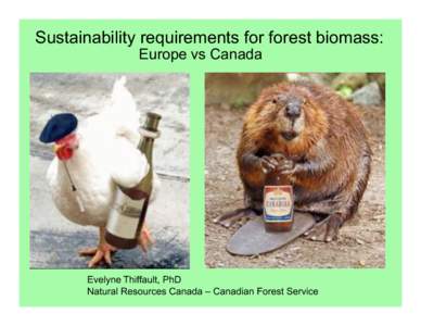 Sustainability requirements for forest biomass: Europe vs Canada Evelyne Thiffault, PhD Natural Resources Canada – Canadian Forest Service