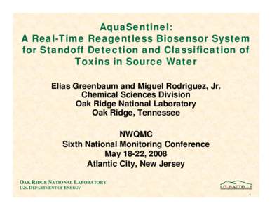 AquaSentinel: A Real-Time Reagentless Biosensor System for Standoff Detection and Classification of Toxins in Source Water Elias Greenbaum and Miguel Rodriguez, Jr. Chemical Sciences Division