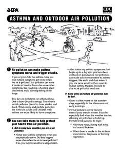 ASTHMA AND OUTDOOR AIR POLLUTION  1 Air pollution can make asthma symptoms worse and trigger attacks. If you or your child has asthma, have you