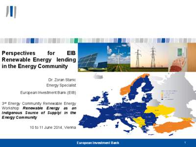 Perspectives for EIB Renewable Energy lending in the Energy Community Dr. Zoran Stanic