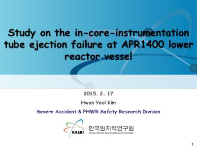 Study on the in-core-instrumentation tube ejection failure at APR1400 lower reactor vessel[removed]Hwan