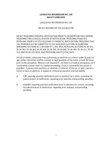 LEGISLATIVE REFERENDUM NO. 120 BALLOT LANGUAGE LEGISLATIVE REFERENDUM NO. 120 AN ACT REFERRED BY THE LEGISLATURE  AN ACT REQUIRING PARENTAL NOTIFICATION PRIOR TO AN ABORTION FOR A MINOR;