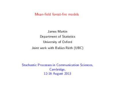 Mean-field forest-fire models  James Martin Department of Statistics University of Oxford Joint work with Bal´azs R´ath (UBC)