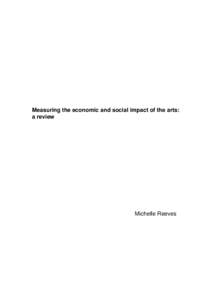 Measuring the economic and social impact of the arts: a review Michelle Reeves  Acknowledgements