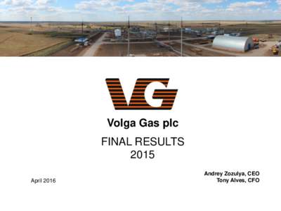 Volga Gas plc FINAL RESULTS 2015 AprilAndrey Zozulya, CEO