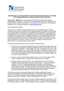 IAS Statement on Correspondence from the Russian Government on the AIDS 2014 Regional Session on Eastern Europe and Central Asia 25 July 2014 – Melbourne – The International AIDS Society would like to respond to corr