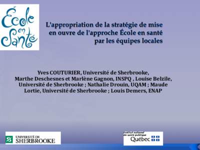 Yves COUTURIER, Université de Sherbrooke, Marthe Deschesnes et Marlène Gagnon, INSPQ , Louise Belzile, Université de Sherbrooke ; Nathalie Drouin, UQAM ; Maude Lortie, Université de Sherbrooke ; Louis Demers, ENAP  