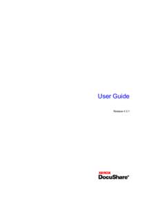 User Guide Release 4.0.1 Publication date: January 2005 Copyright © 2005 Xerox Corporation. All Rights Reserved. Xerox ®, The Document Company®, the digital X and DocuShare® are trademarks of Xerox Corporation. All 