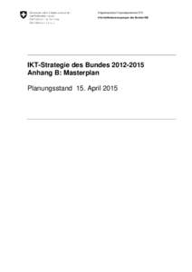 Eidgenössisches Finanzdepartement EFD Informatiksteuerungsorgan des Bundes ISB IKT-Strategie des BundesAnhang B: Masterplan Planungsstand 15. April 2015