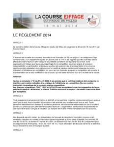 LE RÈGLEMENT 2014 ARTICLE 1 La troisième édition de la Course Eiffage du Viaduc de Millau est organisée le dimanche 18 mai 2014 par Evasion Sport. ARTICLE 2 L’épreuve est ouverte aux coureurs licenciés et non lic