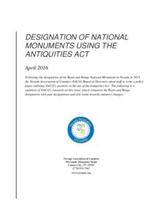 DESIGNATION OF NATIONAL MONUMENTS USING THE ANTIQUITIES ACT April 2016 Following the designation of the Basin and Range National Monument in Nevada in 2015, the Nevada Association of Counties (NACO) Board of Directors as