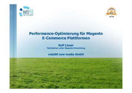 Performance-Optimierung für Magento E-Commerce Plattformen Ralf Lieser Technischer Leiter Magento Entwicklung  netz98 new media GmbH