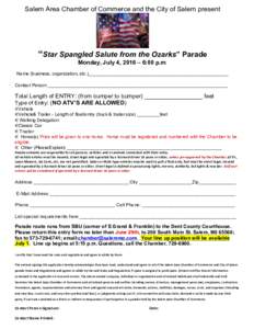 Salem Area Chamber of Commerce and the City of Salem present  “Star Spangled Salute from the Ozarks” Parade Monday, July 4, 2016 – 6:00 p.m. Name (business, organization, etc.)______________________________________