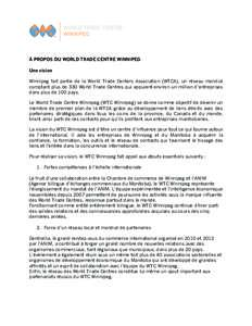 À PROPOS DU WORLD TRADE CENTRE WINNIPEG Une vision Winnipeg fait partie de la World Trade Centers Association (WTCA), un réseau mondial comptant plus de 330 World Trade Centres qui appuient environ un million d’entre