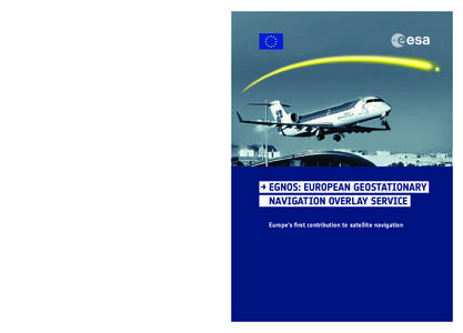 →		EGNOS: EUROPEAN GEOSTATIONARY 		NAVIGATION OVERLAY SERVICE 		Europe’s first contribution to satellite navigation An ESA Communications Production BR-284 | ISBN[removed]0 | ISSN[removed]