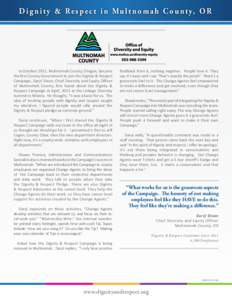 D i g n i t y & R e s p e c t i n M u l t n o m a h C o u n t y, O R  	 In October 2011, Multnomah County, Oregon, became the first County Government to join the Dignity & Respect Campaign. Daryl Dixon, Chief Diversity a