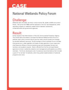 CASE National Wetlands Policy Forum Challenge: Wetlands clean the water we drink, nurture marine life, shelter wildlife and control floods. Yet by the mid-1980s half the wetlands in the U.S. had disappeared, while regula