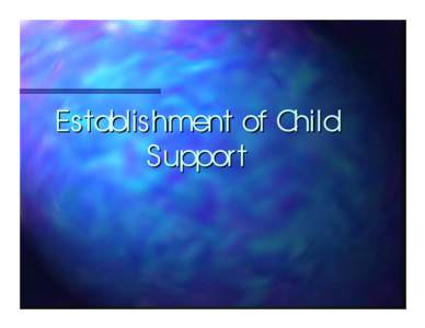 Establishment of Child Support I . Establishment of Child Support A.
