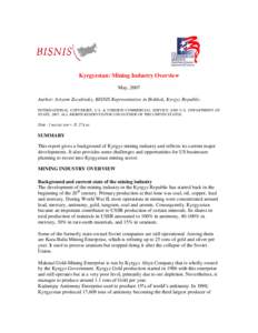 Kyrgyzstan: Mining Industry Overview May, 2007 Author: Artyom Zozulinsky, BISNIS Representative in Bishkek, Kyrgyz Republic. INTERNATIONAL COPYRIGHT, U.S. & FOREIGN COMMERCIAL SERVICE AND U.S. DEPARTMENT OF STATE, 2007. 