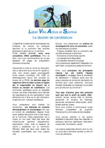 Label Ville Active et Sportive Le dossier de candidature L’objectif de ce label est de récompenser les initiatives, les actions, les politiques sportives et la promotion des activités physiques et sportives sur un te