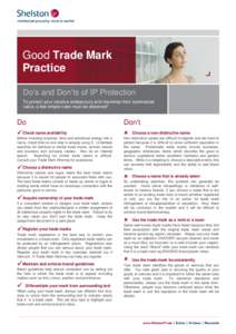 Good Trade Mark Practice Do s and Don ts of IP Protection To protect your creative endeavours and maximise their commercial value, a few simple rules must be observed*.