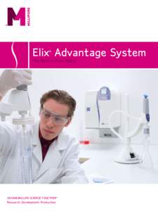 Elix Advantage System ® The Best in Pure Water  ADVANCING LIFE SCIENCE TOGETHER™