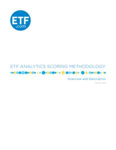 ETF ANALYTICS SCORING METHODOLOGY Overview and Description February 2015 INTRODUCTION Exchange-traded funds: Part mutual fund, part equity and often providing exposure to asset classes unavailable in