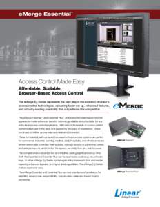 eMerge Essential™  Access Control Made Easy Affordable, Scalable, Browser-Based Access Control The eMerge E3-Series represents the next step in the evolution of Linear’s