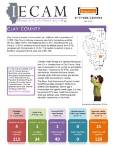 Snapshots of Illinois Counties rev 2-16 CLAY COUNTY Clay County is located in the southern part of Illinois, with a population of
