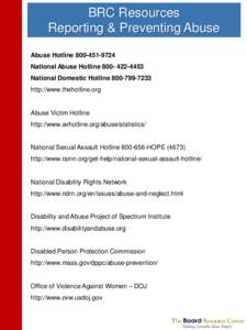 BRC Resources Reporting & Preventing Abuse Abuse Hotline[removed]National Abuse Hotline[removed]National Domestic Hotline[removed]http://www.thehotline.org