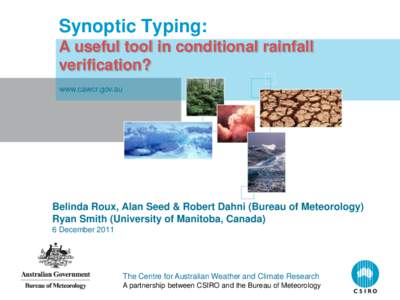 Synoptic Typing: A useful tool in conditional rainfall verification? www.cawcr.gov.au  Belinda Roux, Alan Seed & Robert Dahni (Bureau of Meteorology)