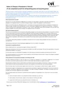 Notice of Change of Possession of Aircraft (To be completed by both the relinquishing party and acquiring party) This form is used to notify the CAA of a change in possession of an aircraft, under Part 47 of the Civil Av