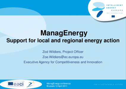 ManagEnergy Support for local and regional energy action Zoé Wildiers, Project Officer [removed] Executive Agency for Competitiveness and Innovation