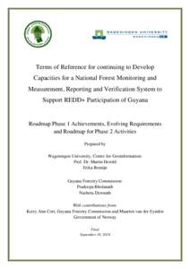 Terms of Reference for continuing to Develop Capacities for a National Forest Monitoring and Measurement, Reporting and Verification System to Support REDD+ Participation of Guyana  Roadmap Phase 1 Achievements, Evolving