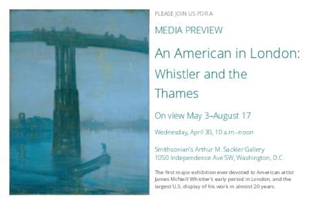 PLEASE JOIN US FOR A  MEDIA PREVIEW An American in London: Whistler and the