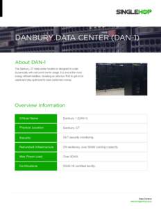 Danbury Data Center (DAN-1) About DAN-1 The Danbury, CT data center location is designed to scale dynamically with real world server usage. It is one of the most energy efficient facilities, boasting an ultra-low PUE to 