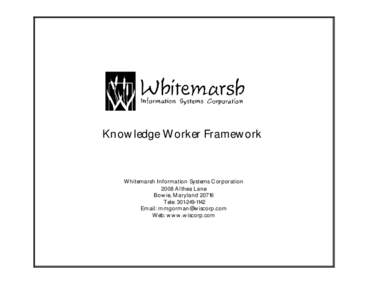 Knowledge Worker Framework  Whitemarsh Information Systems Corporation 2008 Althea Lane Bowie, MarylandTele: 