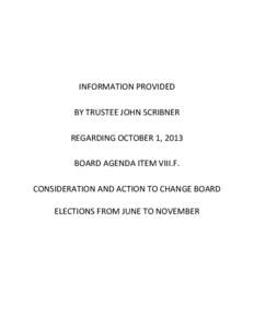 INFORMATION PROVIDED BY TRUSTEE JOHN SCRIBNER REGARDING OCTOBER 1, 2013 BOARD AGENDA ITEM VIII.F. CONSIDERATION AND ACTION TO CHANGE BOARD ELECTIONS FROM JUNE TO NOVEMBER