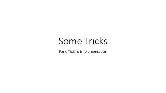 Some Tricks For efficient implementation Logistic Regression • Another popular classification model • Usual setting