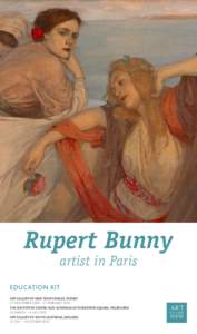 Rupert Bunny artist in Paris EDUCATION KIT ART GALLERY OF NEW SOUTH WALES, SYDNEY 21 NOVEMBER 2009 – 21 FEBRUARY 2010
