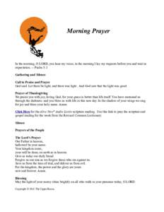 Morning Prayer  In the morning, O LORD, you hear my voice; in the morning I lay my requests before you and wait in expectation. -- Psalm 5:3 Gathering and Silence Call to Praise and Prayer