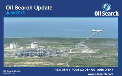 Oil Search Update June 2016 Oil Search Limited ARBN