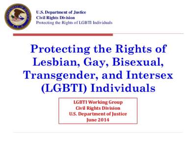 U.S. Department of Justice Civil Rights Division Protecting the Rights of LGBTI Individuals Protecting the Rights of Lesbian, Gay, Bisexual,