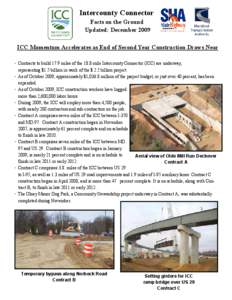 Intercounty Connector Facts on the Ground Updated: December 2009 ICC Momentum Accelerates as End of Second Year Construction Draws Near • Contracts to build 17.9 miles of the 18.8-mile Intercounty Connector (ICC) are u