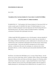 FOR IMMEDIATE RELEASE  July 8, 2010 Foundation of the American Institute for Conservation Awarded $3.46 Million from The Andrew W. Mellon Foundation